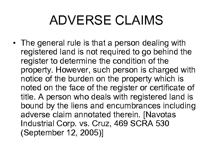 ADVERSE CLAIMS • The general rule is that a person dealing with registered land