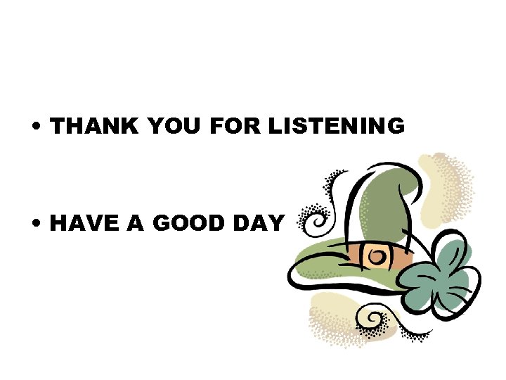  • THANK YOU FOR LISTENING • HAVE A GOOD DAY 