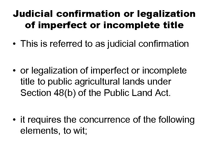 Judicial confirmation or legalization of imperfect or incomplete title • This is referred to