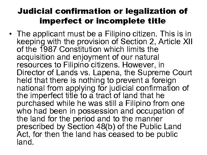 Judicial confirmation or legalization of imperfect or incomplete title • The applicant must be