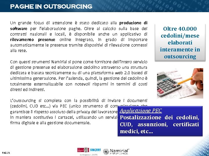 PAGHE IN OUTSOURCING Un grande focus di attenzione è stato dedicato alla produzione di