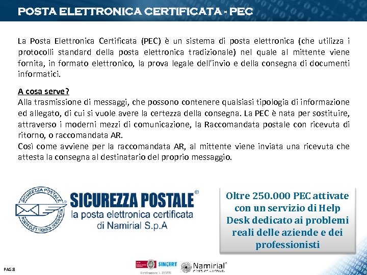 POSTA ELETTRONICA CERTIFICATA - PEC La Posta Elettronica Certificata (PEC) è un sistema di