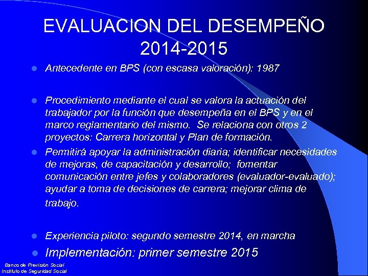 EVALUACION DEL DESEMPEÑO 2014 -2015 l Antecedente en BPS (con escasa valoración): 1987 Procedimiento