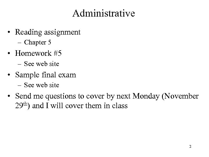 Administrative • Reading assignment – Chapter 5 • Homework #5 – See web site