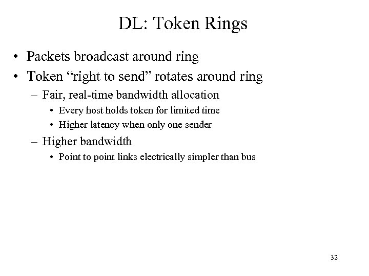 DL: Token Rings • Packets broadcast around ring • Token “right to send” rotates