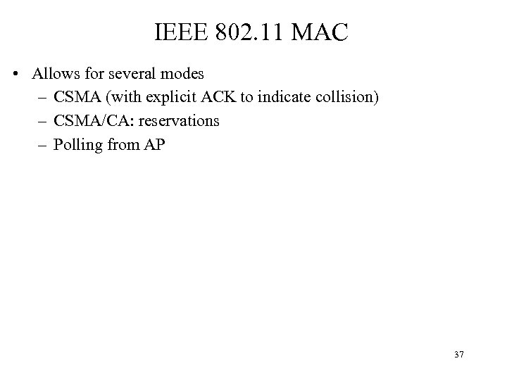 IEEE 802. 11 MAC • Allows for several modes – CSMA (with explicit ACK