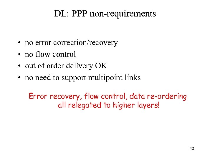 DL: PPP non-requirements • • no error correction/recovery no flow control out of order