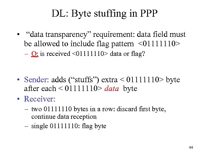 DL: Byte stuffing in PPP • “data transparency” requirement: data field must be allowed