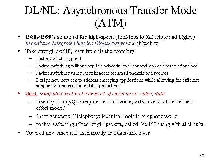 DL/NL: Asynchronous Transfer Mode (ATM) • • 1980 s/1990’s standard for high-speed (155 Mbps