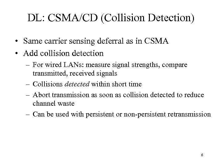 DL: CSMA/CD (Collision Detection) • Same carrier sensing deferral as in CSMA • Add