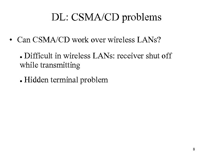 DL: CSMA/CD problems • Can CSMA/CD work over wireless LANs? Difficult in wireless LANs: