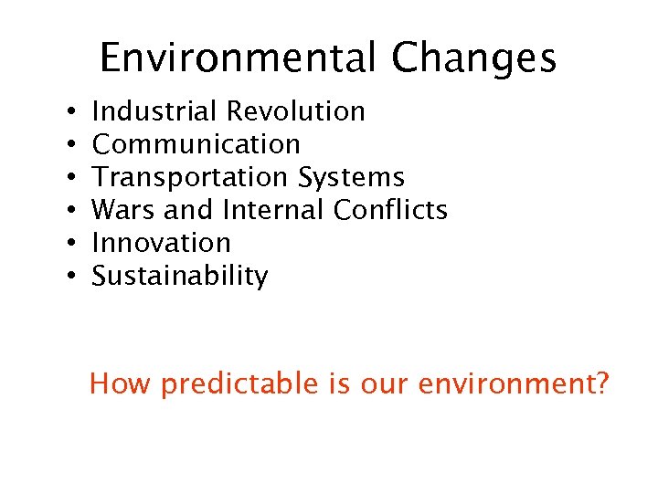 Environmental Changes • • • Industrial Revolution Communication Transportation Systems Wars and Internal Conflicts