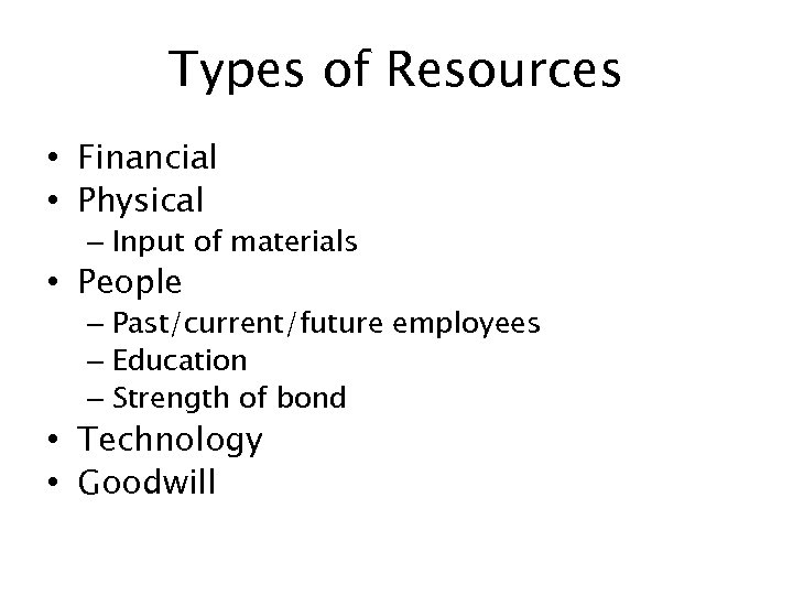 Types of Resources • Financial • Physical – Input of materials • People –