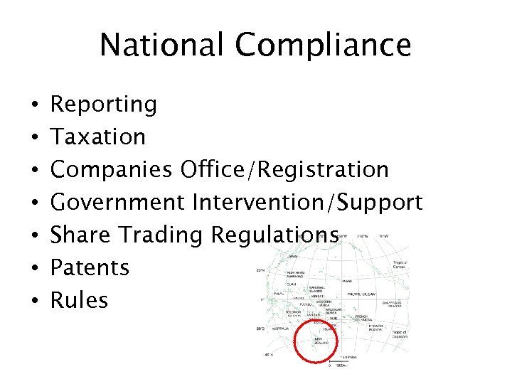 National Compliance • • Reporting Taxation Companies Office/Registration Government Intervention/Support Share Trading Regulations Patents