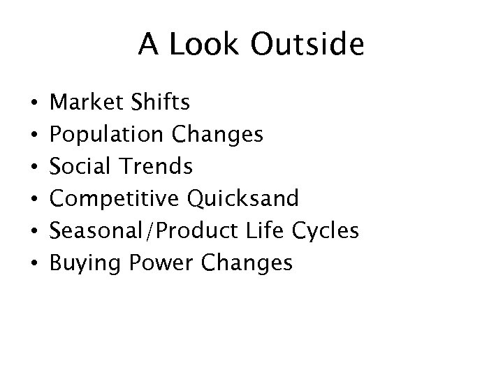 A Look Outside • • • Market Shifts Population Changes Social Trends Competitive Quicksand