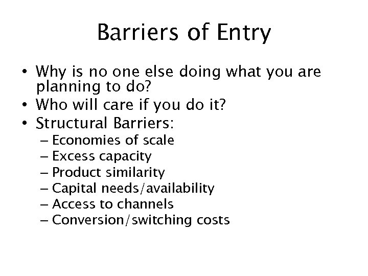 Barriers of Entry • Why is no one else doing what you are planning