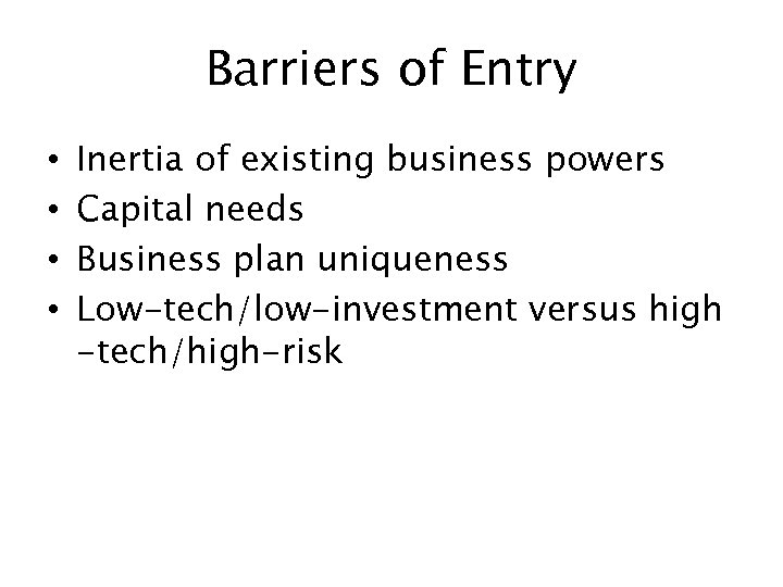 Barriers of Entry • • Inertia of existing business powers Capital needs Business plan
