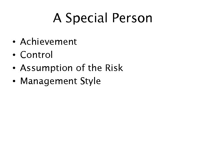 A Special Person • • Achievement Control Assumption of the Risk Management Style 