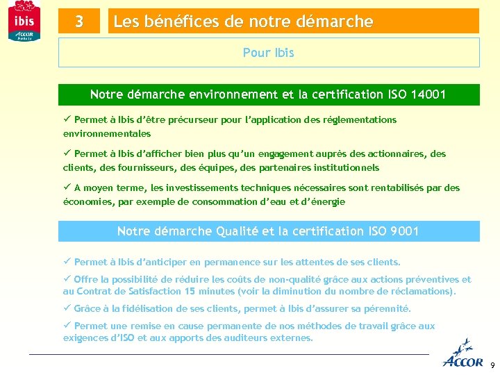 3 Les bénéfices de notre démarche Pour Ibis Notre démarche environnement et la certification