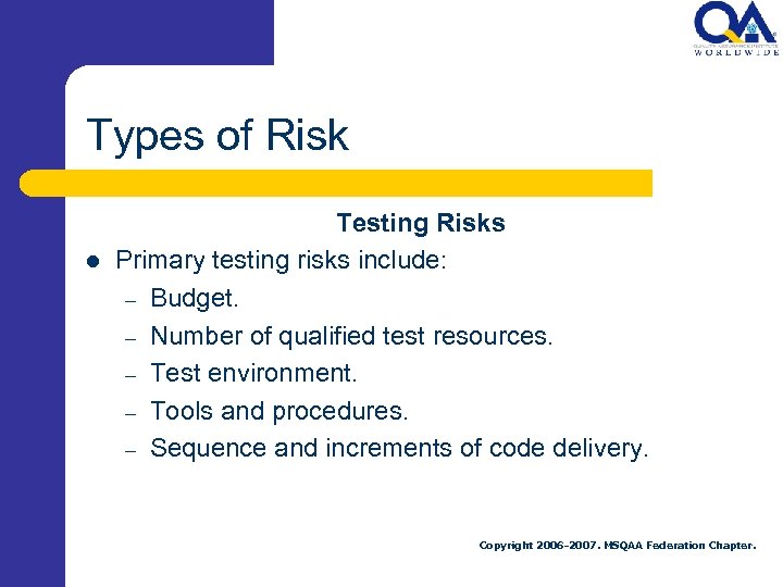 Types of Risk l Testing Risks Primary testing risks include: – Budget. – Number