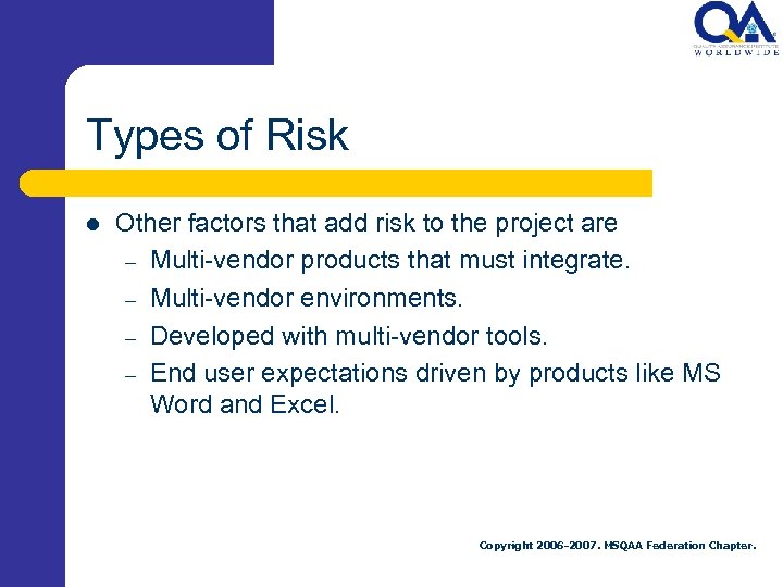 Types of Risk l Other factors that add risk to the project are –