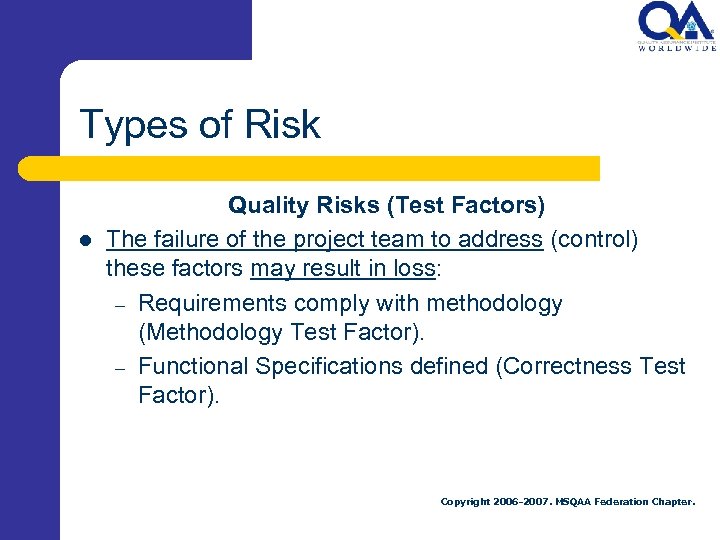 Types of Risk l Quality Risks (Test Factors) The failure of the project team