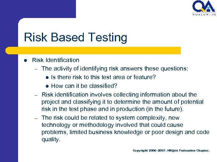 Risk Based Testing l Risk Identification – The activity of identifying risk answers these