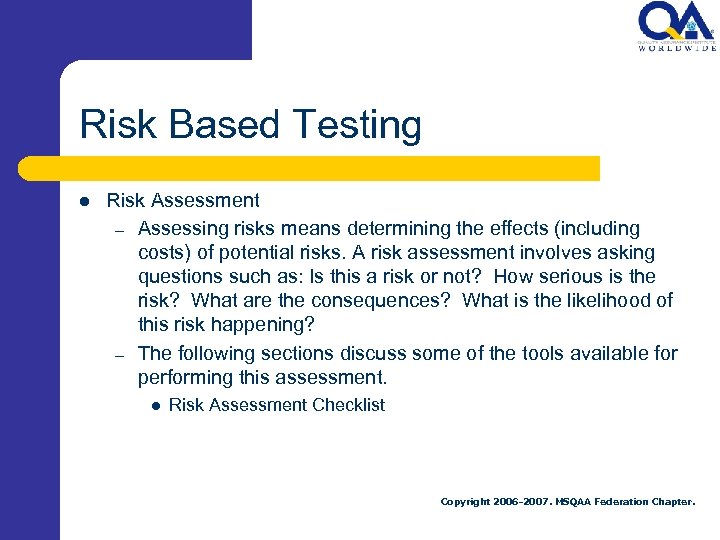 Risk Based Testing l Risk Assessment – Assessing risks means determining the effects (including