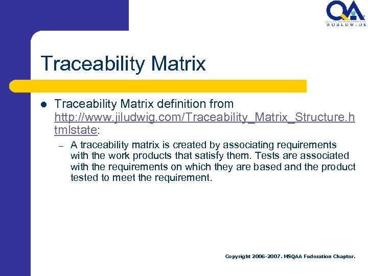Traceability Matrix l Traceability Matrix definition from http: //www. jiludwig. com/Traceability_Matrix_Structure. h tmlstate: –