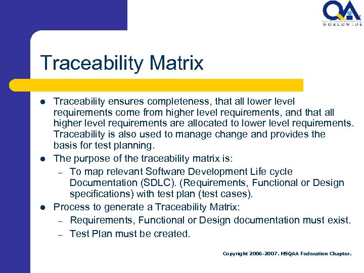 Traceability Matrix l l l Traceability ensures completeness, that all lower level requirements come