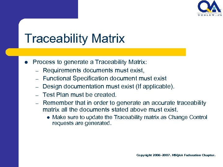 Traceability Matrix l Process to generate a Traceability Matrix: – Requirements documents must exist,