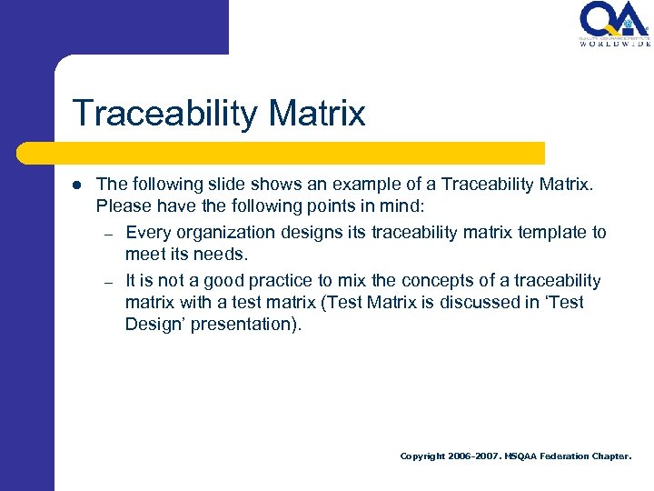 Traceability Matrix l The following slide shows an example of a Traceability Matrix. Please
