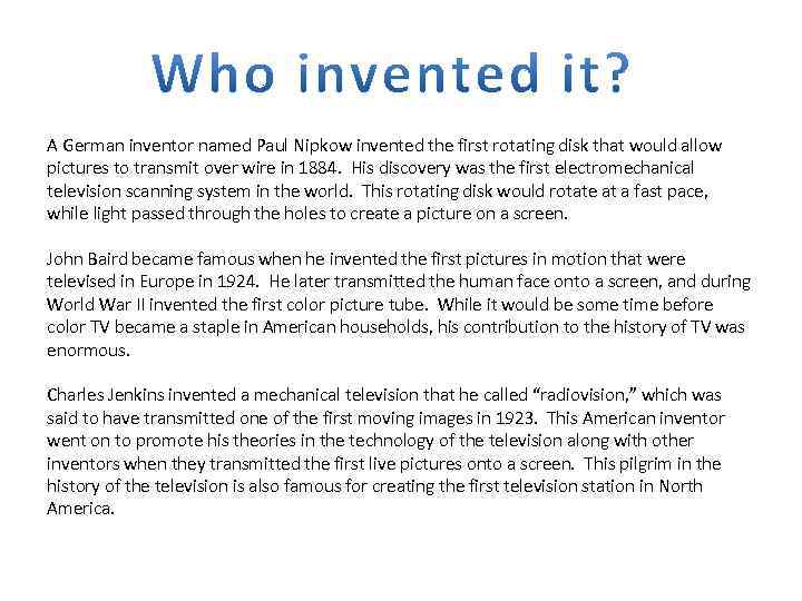 A German inventor named Paul Nipkow invented the first rotating disk that would allow