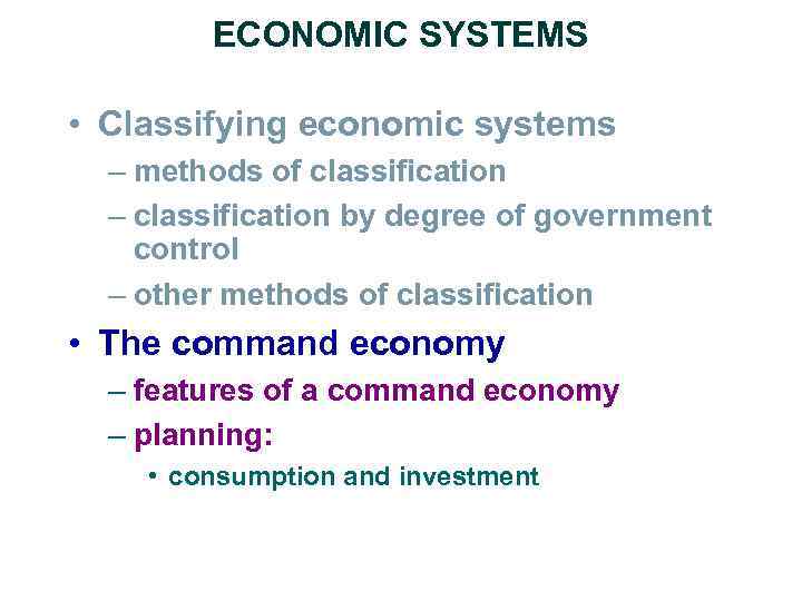 ECONOMIC SYSTEMS • Classifying economic systems – methods of classification – classification by degree