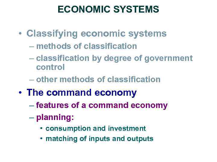 ECONOMIC SYSTEMS • Classifying economic systems – methods of classification – classification by degree