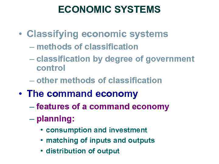 ECONOMIC SYSTEMS • Classifying economic systems – methods of classification – classification by degree