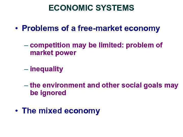 ECONOMIC SYSTEMS • Problems of a free-market economy – competition may be limited: problem