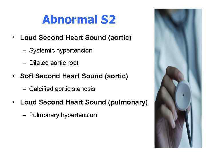 Abnormal S 2 • Loud Second Heart Sound (aortic) – Systemic hypertension – Dilated