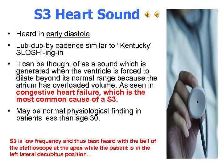 S 3 Heart Sound • Heard in early diastole • Lub-dub-by cadence similar to