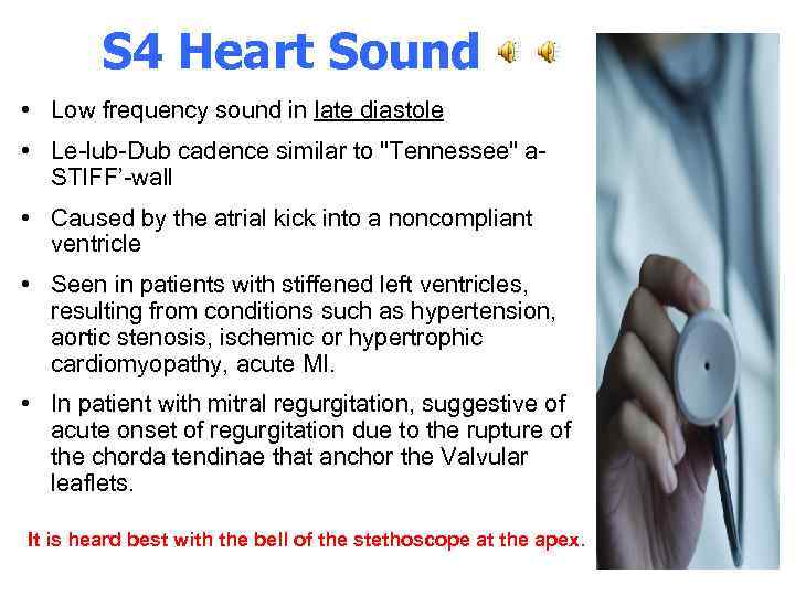 S 4 Heart Sound • Low frequency sound in late diastole • Le-lub-Dub cadence