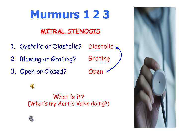 Murmurs 1 2 3 MITRAL STENOSIS 1. Systolic or Diastolic? Diastolic 2. Blowing or