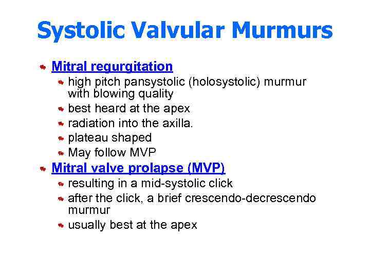Systolic Valvular Murmurs Mitral regurgitation high pitch pansystolic (holosystolic) murmur with blowing quality best