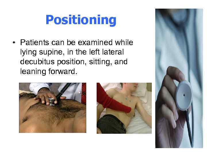 Positioning • Patients can be examined while lying supine, in the left lateral decubitus