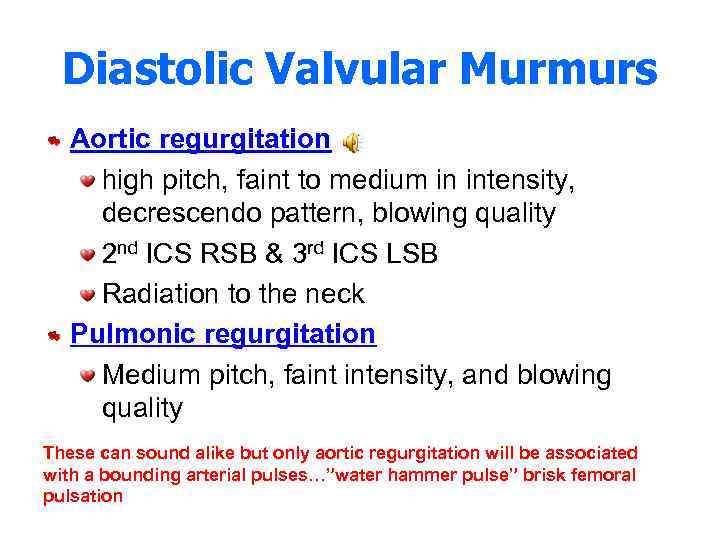 Diastolic Valvular Murmurs Aortic regurgitation high pitch, faint to medium in intensity, decrescendo pattern,