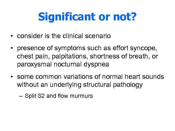 Significant or not? • consider is the clinical scenario • presence of symptoms such