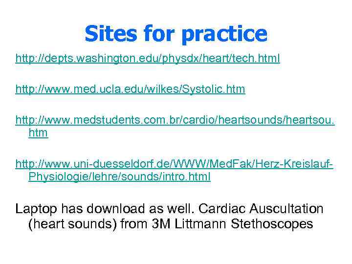 Sites for practice http: //depts. washington. edu/physdx/heart/tech. html http: //www. med. ucla. edu/wilkes/Systolic. htm