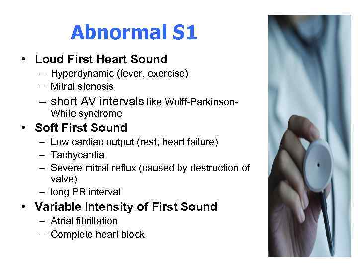 Abnormal S 1 • Loud First Heart Sound – Hyperdynamic (fever, exercise) – Mitral