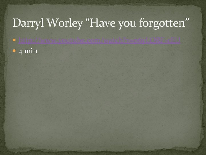 Darryl Worley “Have you forgotten” http: //www. youtube. com/watch? v=p 6 y. LQRF-c. EU