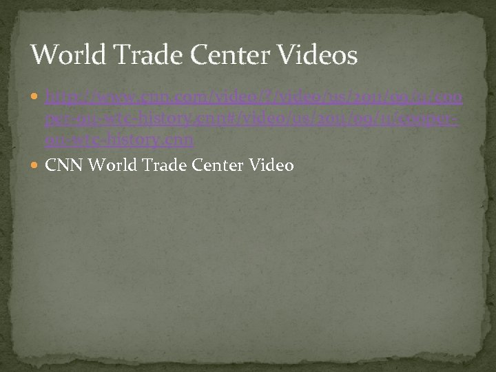 World Trade Center Videos http: //www. cnn. com/video/? /video/us/2011/09/11/coo per-911 -wtc-history. cnn#/video/us/2011/09/11/cooper 911 -wtc-history.