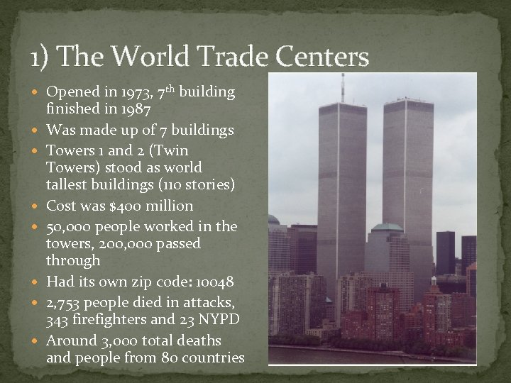 1) The World Trade Centers Opened in 1973, 7 th building finished in 1987